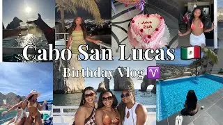 CABO SAN LUCAS VLOG 🇲🇽 l travel with me for my birthday 🎂