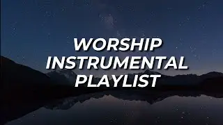Worship Instrumental Playlist