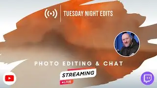 Under Pressure to make GOOD images... - Tuesday Night Edits | Ep 256 