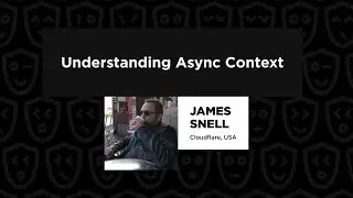 Understanding Async Context - James Snell, Node Congress 2024
