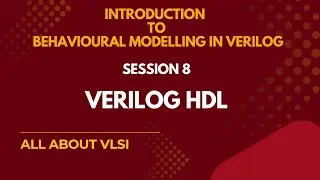 Introduction to Behavioral Modeling in Verilog | Verilog Tutorial for Beginners|| All about VLSI ||