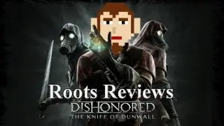 Roots Reviews Knife of Dunwall (Dishonored DLC)