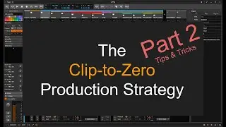 The Clip-To-Zero Production Strategy, Part 2 (Tips & Tricks)