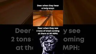 Deer be like: