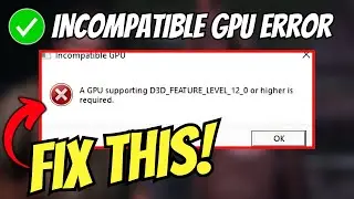 Fix The Last of Us Part I Error A GPU Supporting D3D FEATURE LEVEL 12 Or Higher Is Required