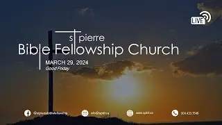Good Friday Service - Mar 29, 2024, St Pierre Bible Fellowship Church