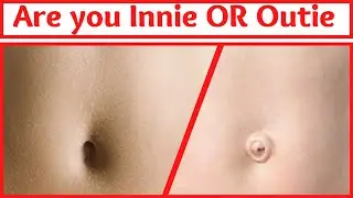 WHICH BELLY BUTTON TYPE DO YOU HAVE -INNIE OR OUTIE