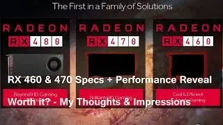 RX 460 & 470 Specs + Performance Reveal - Thoughts & Impressions
