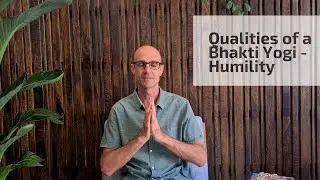 Qualities of a Bhakti Yogi - Humility