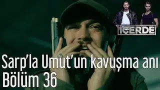 İçerde 36. Bölüm - Sarp'la Umut'un Kavuşma Anı