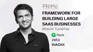 A Serial Entrepreneur's Framework for Building Large SaaS Businesses with Bhavin Turakhia
