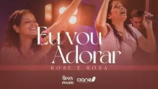Rose e Rosa |  Eu Vou Adorar [Clipe Oficial]