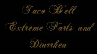 Taco Bell Extreme Farts and Diarrhea