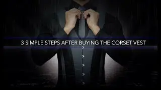 3 SIMPLE STEPS AFTER BUYING THE CORSET VEST