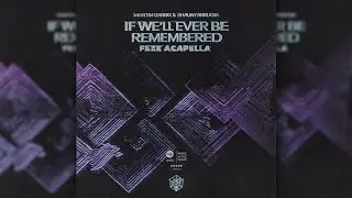 Martin Garrix & Shaun Farrugia - If We'll Ever Be Remembered ( Free Acapella )