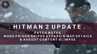 HITMAN 2 Update | Prison Sniper Map Details, Patch Notes & August Content Glimpse