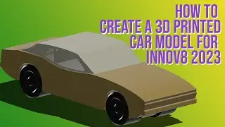How to create a 3D printed car model for INNOV8 2023