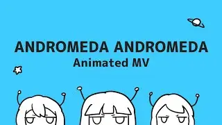 Andromeda Andromeda (Animated MV)