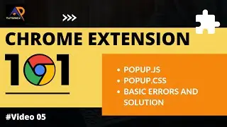 Write popup.css and popup.js | Solving basic errors | Chrome Extension 101 | Video 05 | TUTORIEX