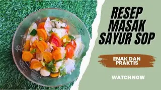 Resep Cara Membuat Sayur Sop Sederhana Yang Enak Dan Praktis