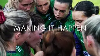 Ladies Gaelic Football Behind The Scenes - Making It Happen - Episode 1