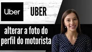 Como alterar a foto do perfil do motorista do Uber