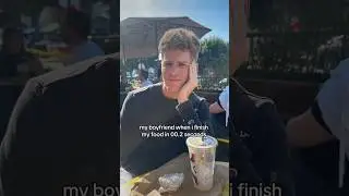WHEN YOU EAT FASTER THAN YOUR BOYFRIEND 
