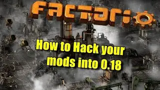 Factorio 0.18 How to update (hack) your mods to 0.18