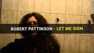 Robert Pattinson - Let me sign. Cover.