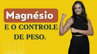 O segredo do Magnésio e o controle de peso.