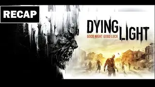 DYING LIGHT COMPLETE STORY [RECAP GAMEPLAY]