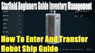 Starfield Beginners Guide, Inventory Management, How To Enter And Transfer Robot,Ship Guide