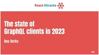ROY DERKS - The State of GraphQL Clients in 2023