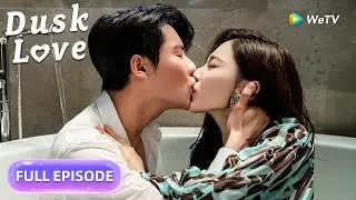 Dusk Love | FULL EPISODE 01-END | ENG SUB | WeTV