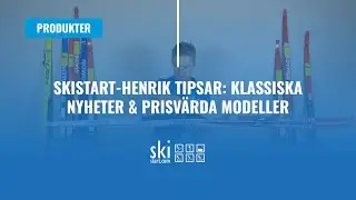 Skistart-Henrik tipsar: Klassiska nyheter & prisvärda modeller