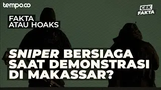 Sniper Bersiaga di Demonstrasi Putusan MK Makassar? | Cek Fakta Tempo