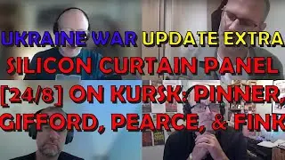 Silicon Curtain Panel: Shaun Pinner, Macer Gifford & Jonathan MS Pearce -   Kursk Discussion [24/8]