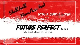future perfect tense... shall/will, have/has/had.....