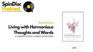 Spin Disc Podcast - Episode 03: Book Review - Living with Harmonious Thoughts and Words