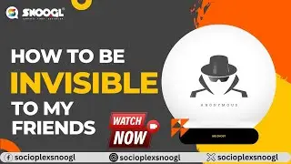 How to be Invisible to My SNooGL Friends