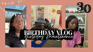 It’s MY BIRTHDAY! 30 & Thriving! Birthday Maintenance! Party Prep!