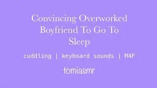 ASMR | Convincing Your Overworked Boyfriend To Sleep (You Pin Him Down)[M4F][Wholesome]