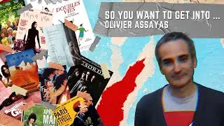 So You Want To Get Into...Olivier Assayas