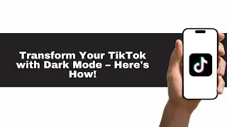 How to Get Dark Mode on TikTok (Step-by-Step)! | TikTok Dark Mode: The Secret to a Better View!