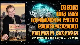 NEW ALBUM! God Is My Refuge and Strength (with Lyrics) - Steve Kuban