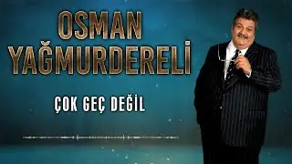 Osman Yağmurdereli - Çok Geç Değil