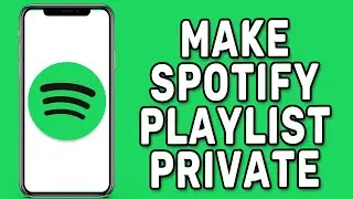 How to Make Spotify Playlist Private