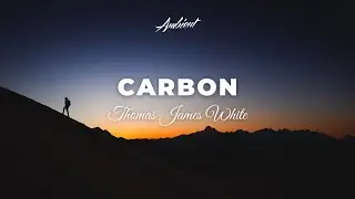 Thomas James White - Carbon [inspiring postrock ambient]