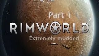 RimWorld - INSANELY MODDED(OVER 50+ MODS) - PART 1