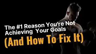 The #1 Reason You're Not Achieving Your Goals (And How To Fix It)